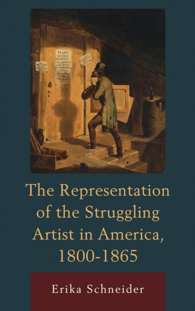 Book cover of: Representation of the Struggling Artist in America, 1800–1865. By: Erika Schneider