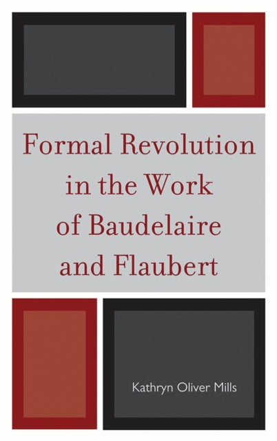 Book cover of: Formal Revolution in the Work of Baudelaire and Flaubert. By: Kathryn Oliver Mills