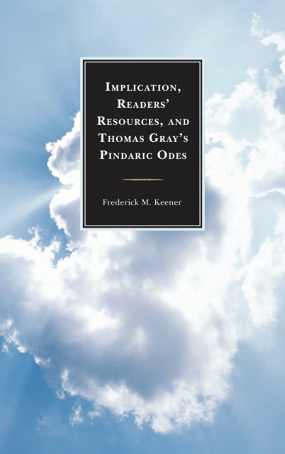 Book cover of: Implication, Readers' Resources, and Thomas Gray's Pindaric Odes. By: Frederick M. Keener