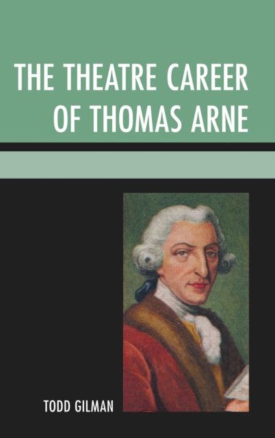 Book cover of: Theatre Career of Thomas Arne. By: Todd Gilman