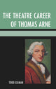 Book cover of: Theatre Career of Thomas Arne. By: Todd Gilman