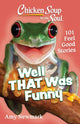 Book cover of: Chicken Soup for the Soul: Well That Was Funny. By: Amy Newmark