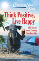 Book cover of: Chicken Soup for the Soul: Think Positive, Live Happy