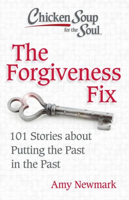 Book cover of: Chicken Soup for the Soul: The Forgiveness Fix. By: Amy Newmark
