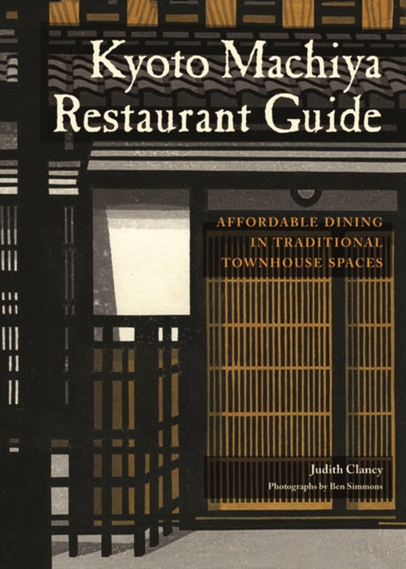 Book cover of: Kyoto Machiya Restaurant Guide. By: Judith Clancy