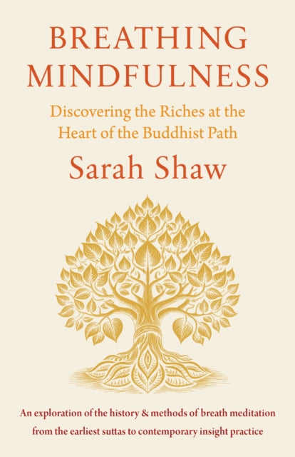 Breathing Mindfulness, Discovering the Riches at the Heart of the Buddhist Path 9781611807189 Sarah Shaw