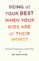 Book cover of: Being at Your Best When Your Kids Are at Their Worst. By: Kim John Payne