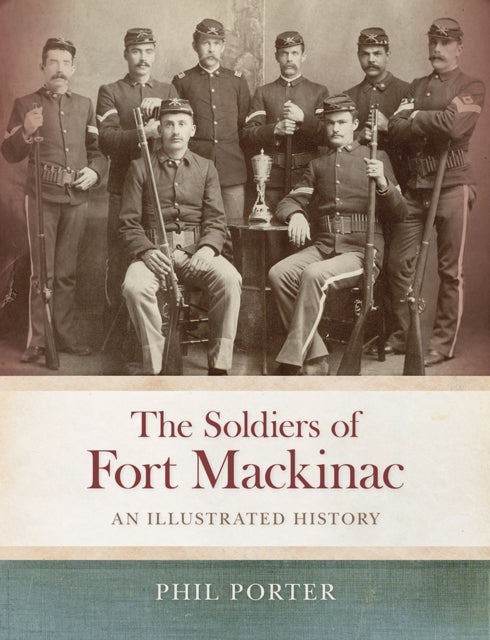 Book cover of: Soldiers of Fort Mackinac. By: Phil Porter