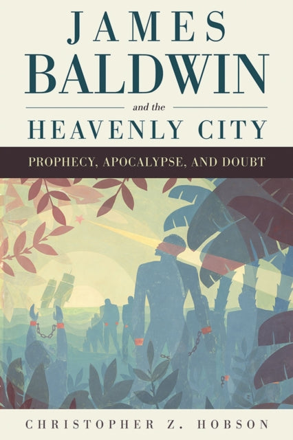 Book cover of: James Baldwin and the Heavenly City. By: Christopher Z. Hobson