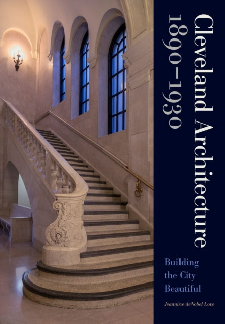 Book cover of: Cleveland Architecture 1890–1930. By: Jeannine deNobel Love