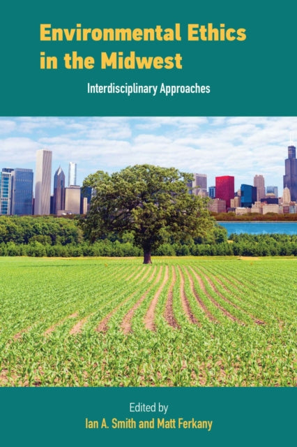 Book cover of: Environmental Ethics in the Midwest. By: Ian Smith