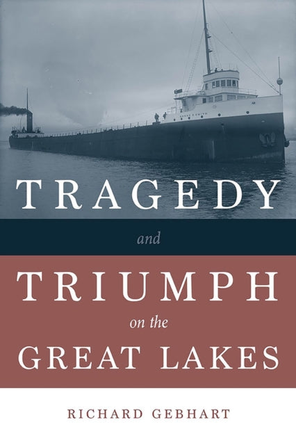 Book cover of: Tragedy and Triumph on the Great Lakes. By: Richard Gebhart