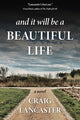 Book cover of: And It Will Be a Beautiful Life. By: Craig Lancaster
