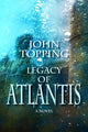 Book cover of: Legacy of Atlantis. By: John Topping