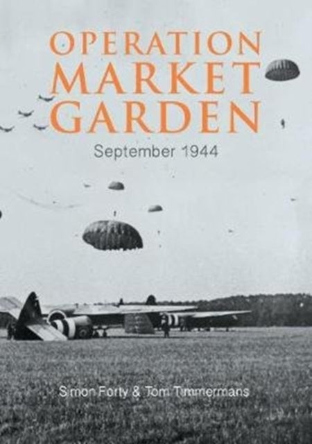 Book cover of: Operation Market Garden. By: Simon Forty