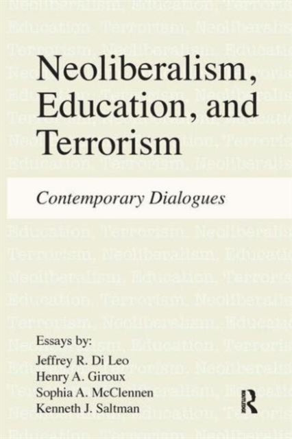 Book cover of: Neoliberalism, Education, and Terrorism. By: Jeffrey R. Di Leo