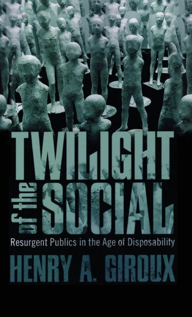 Book cover of: Twilight of the Social. By: Henry A. Giroux
