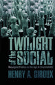 Book cover of: Twilight of the Social. By: Henry A. Giroux