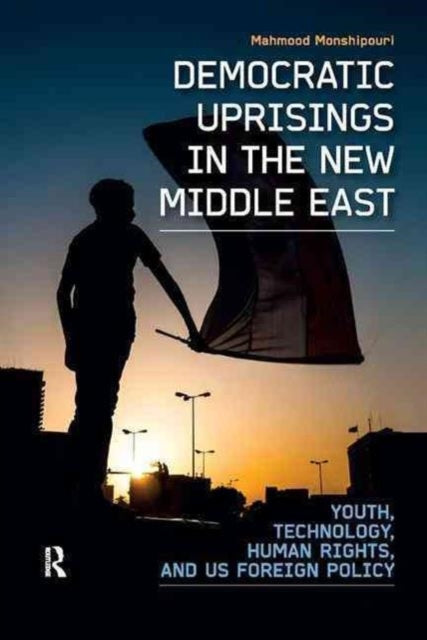 Book cover of: Democratic Uprisings in the New Middle East. By: Mahmood Monshipouri