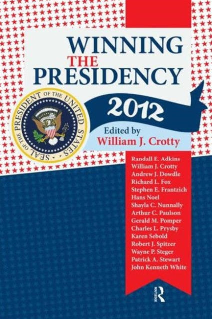 Book cover of: Winning the Presidency 2012. By: William J. Crotty