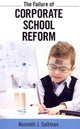 Book cover of: Failure of Corporate School Reform. By: Kenneth J. Saltman