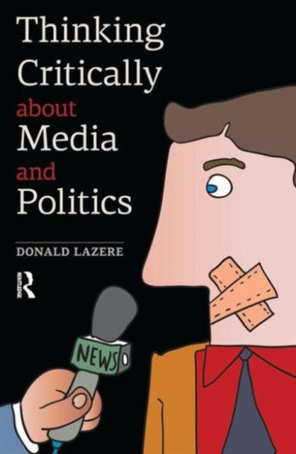 Book cover of: Thinking Critically about Media and Politics. By: Donald Lazere