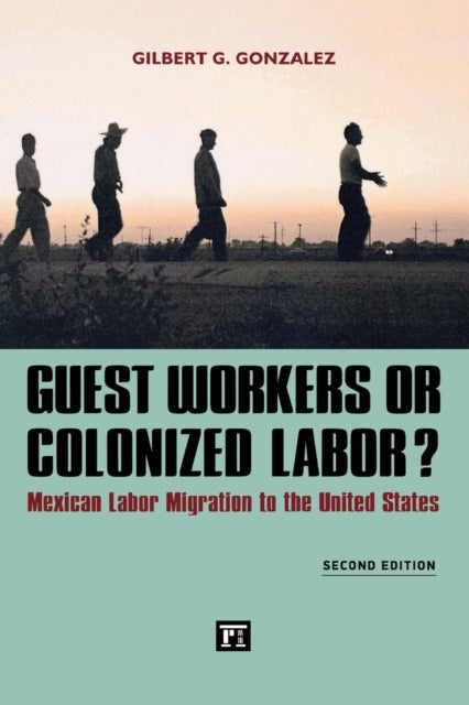 Book cover of: Guest Workers or Colonized Labor?. By: Gilbert Gonzalez