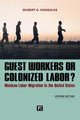 Book cover of: Guest Workers or Colonized Labor?. By: Gilbert Gonzalez