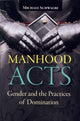 Book cover of: Manhood Acts. By: Michael Schwalbe