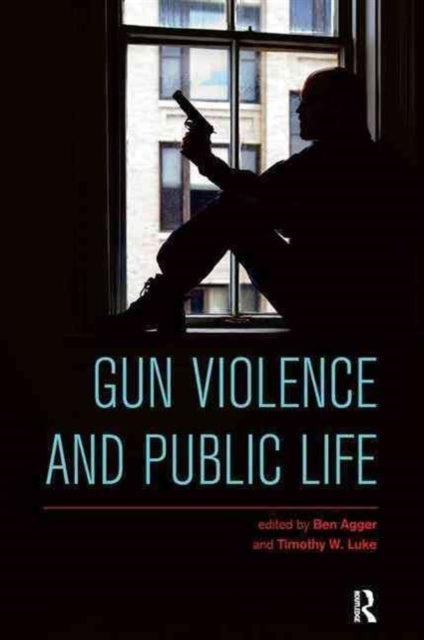 Book cover of: Gun Violence and Public Life. By: Ben Agger