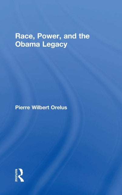 Book cover of: Race, Power, and the Obama Legacy. By: Pierre Orelus