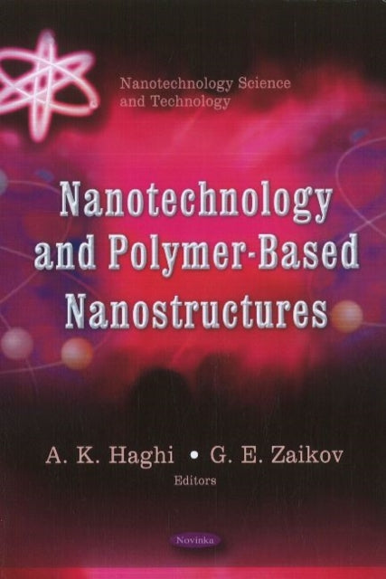 Book cover of: Nanotechnology & Polymer-Based Nanostructures. By: A. K. Haghi