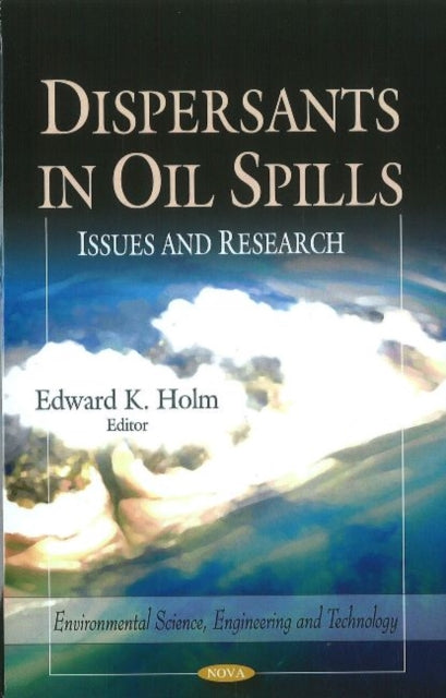 Book cover of: Dispersants in Oil Spills. By: Edward K. Holm