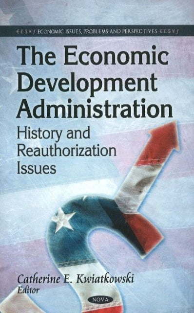 Book cover of: Economic Development Administration. By: Catherine E. Kwiatkowski