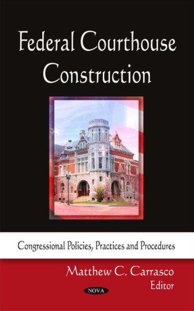 Book cover of: Federal Courthouse Construction. By: Matthew C. Carrasco