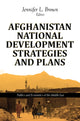 Book cover of: Afghanistan National Development Strategies & Plans. By: Jennifer L. Brown