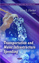 Book cover of: Transportation & Water Infrastructure Spending. By: Jesse L. Fischer