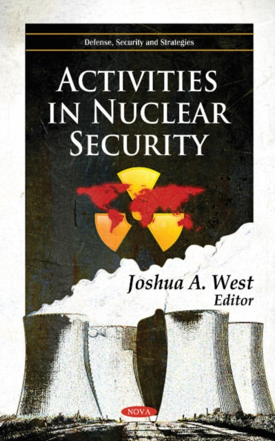 Book cover of: Activities in Nuclear Security. By: Joshua A. West