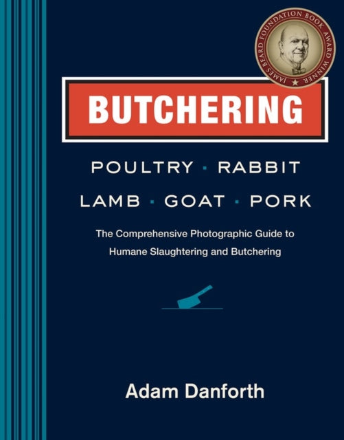 Book cover of: Butchering Poultry, Rabbit, Lamb, Goat, and Pork. By: Adam Danforth
