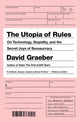 Utopia of Rules, On Technology, Stupidity, and the Secret Joys of Bureaucracy 9781612195186 David Graeber