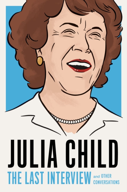 Book cover of: Julia Child: The Last Interview. By: Julia Child