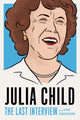 Book cover of: Julia Child: The Last Interview. By: Julia Child