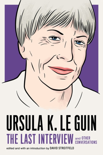 Book cover of: Ursula Le Guin: The Last Interview. By: Ursula K. Le Guin