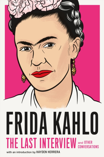 Book cover of: Frida Kahlo: The Last Interview. By: Frida Kahlo