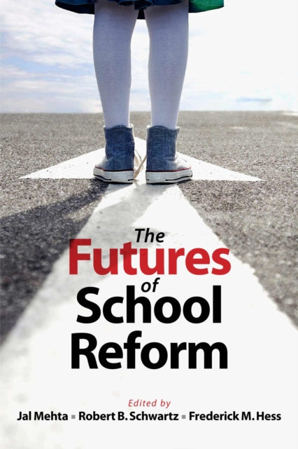 Book cover of: Futures of School Reform. By: Jal Mehta