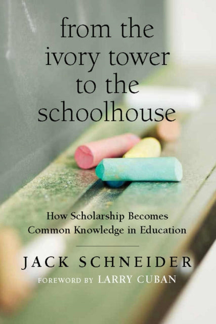 Book cover of: From the Ivory Tower to the Schoolhouse. By: Jack Schneider
