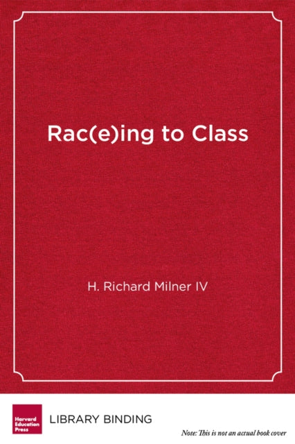 Book cover of: Rac(e)ing to Class. By: H. Richard Milner IV