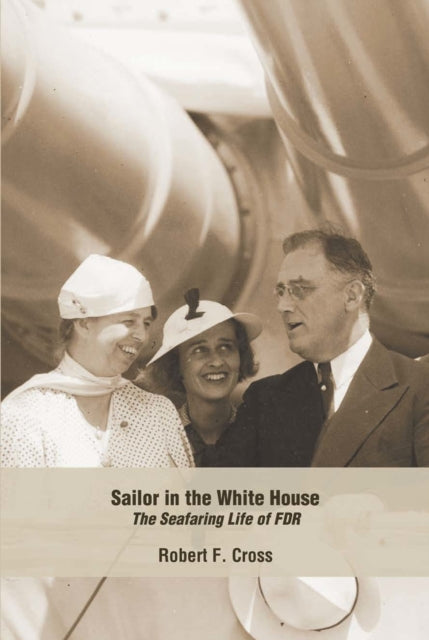 Book cover of: Sailor in the White House. By: Robert F. Cross