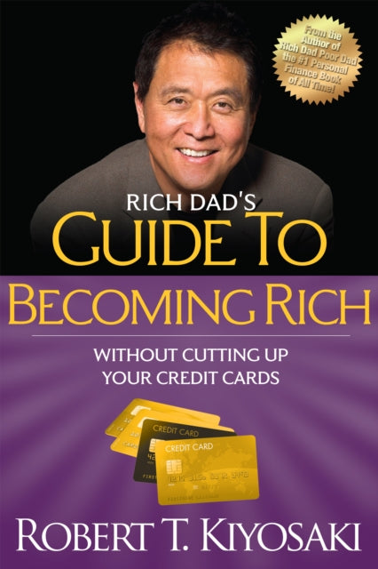 Book cover of: Rich Dad's Guide to Becoming Rich Without Cutting Up Your Credit Cards. By: Robert T. Kiyosaki