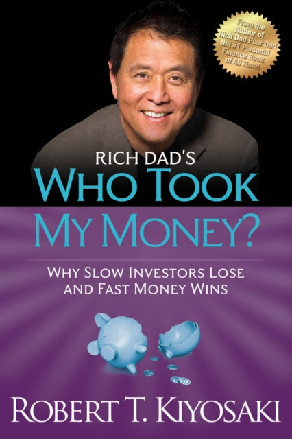 Book cover of: Rich Dad's Who Took My Money?. By: Robert T. Kiyosaki
